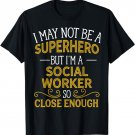 Not Superhero But Social Worker Funny Gift T-Shirt