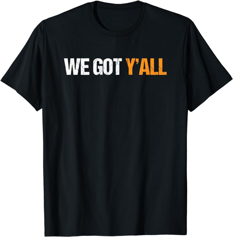 We Got Y'all T-Shirt Insecure Tshirt