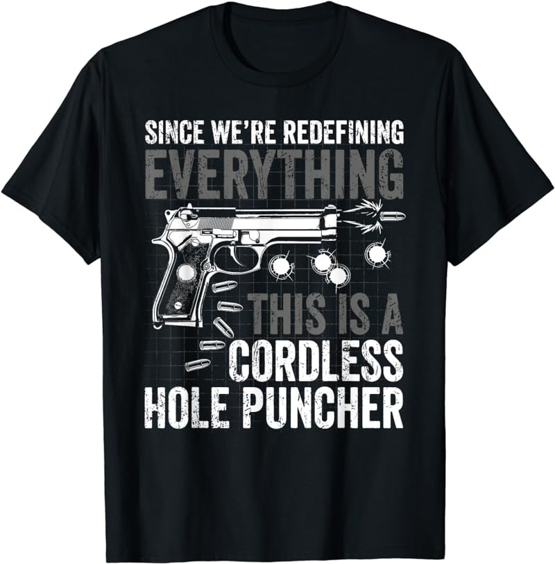 We're Redefining Everything This Is A Cordless Hole Puncher T-Shirt