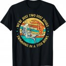 We're Just Two Lost Souls Swimming in A Fish Bowl T-Shirt