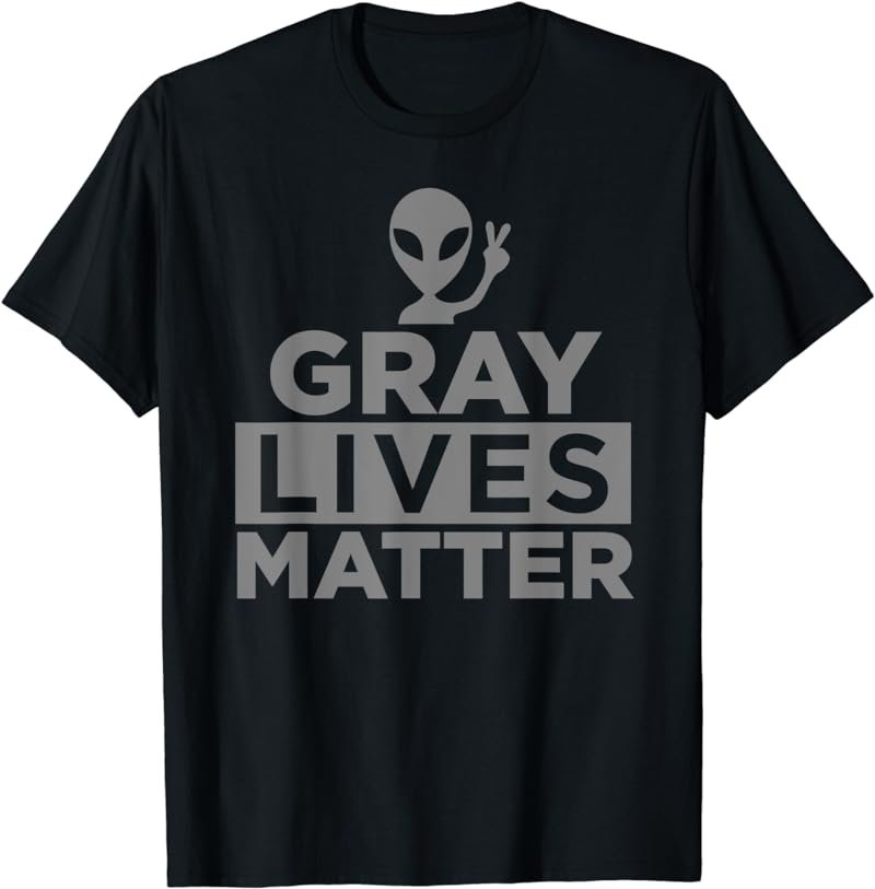 Gray Lives Matter Funny Alien Tee Shirt