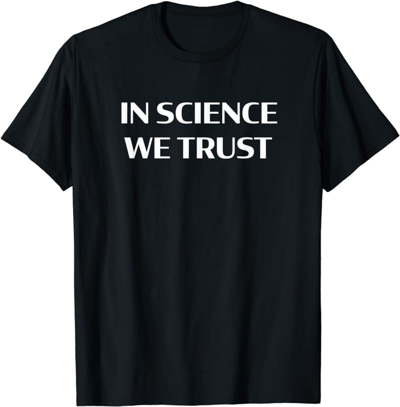 In Science We Trust T-Shirt