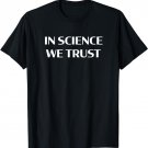 In Science We Trust T-Shirt