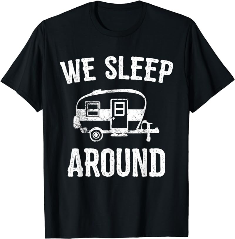 Funny Camping T-Shirt. We Sleep Around