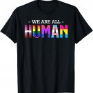 We Are All Human LGBT Gay Rights Pride Parade Ally Gift T-Shirt