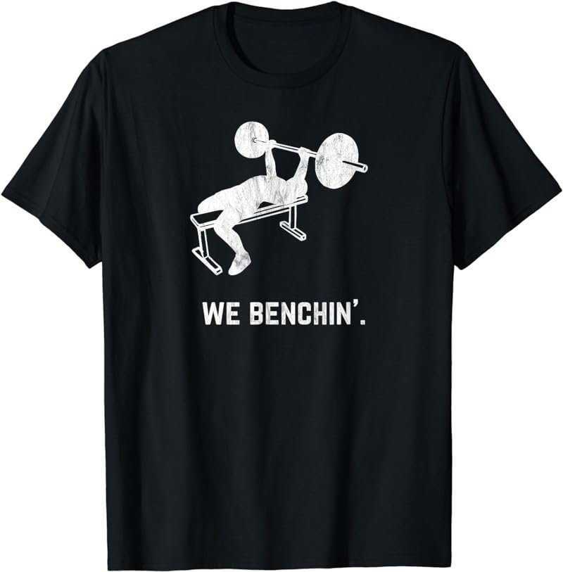 Funny Vintage Lifting Bench-Press We Benchin T-Shirt