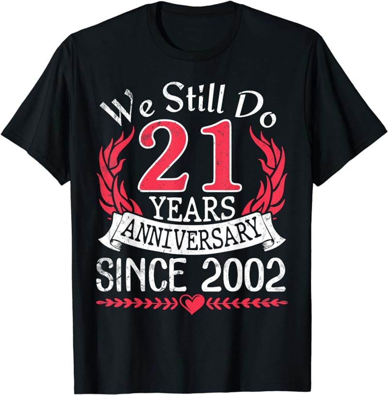 We Still Do 21 Years Anniversary Since 2002 Married Wedding T-Shirt