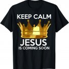 Keep Calm Jesus Is Coming Soon Christian T-Shirt