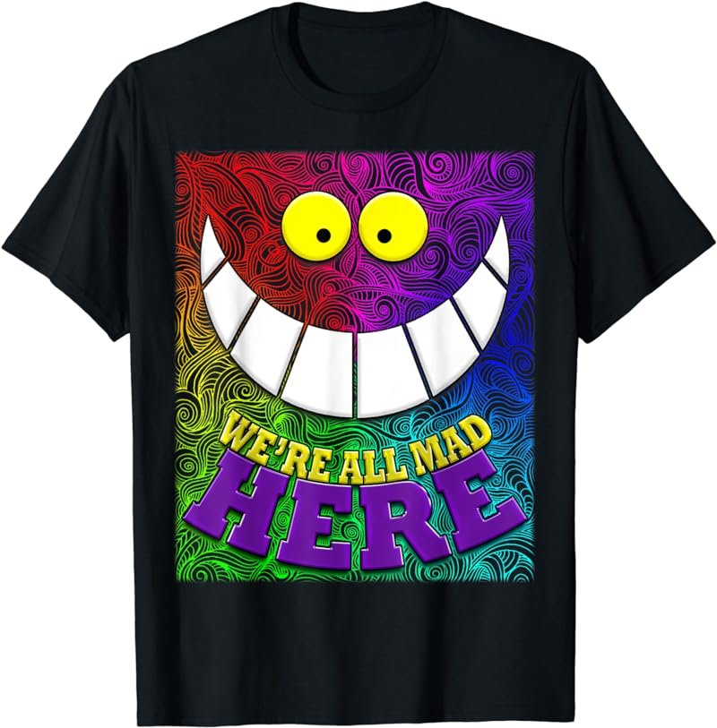 We're All Mad Here Quote Wonderland Trippy Wild Cat Tshirt