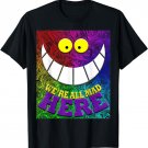 We're All Mad Here Quote Wonderland Trippy Wild Cat Tshirt