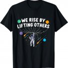 We Rise By Lifting Others Astronaut Positive Motivational T-Shirt
