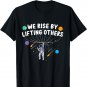 We Rise By Lifting Others Astronaut Positive Motivational T-Shirt
