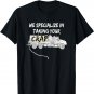 We Specialize in Taking Your Crap Septic Tank Pump T-Shirt