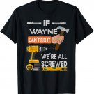 Mens Funny If Wayne can't fix it, we're all screwed handyman T-Shirt