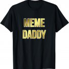 Meme Daddy T-shirt Funny Meme Tee