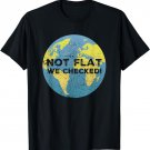 Not Flat We Checked Shirt for Science Pun Lovers T-Shirt