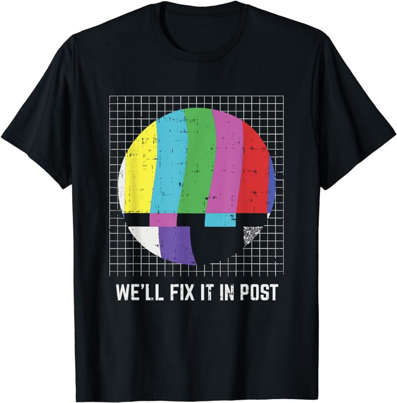 TV Test Pattern, We'll fix it in Post, Cinematographer T-Shirt