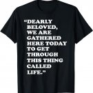 Dearly Beloved We Are Gathered Here Today To Get Through T-Shirt