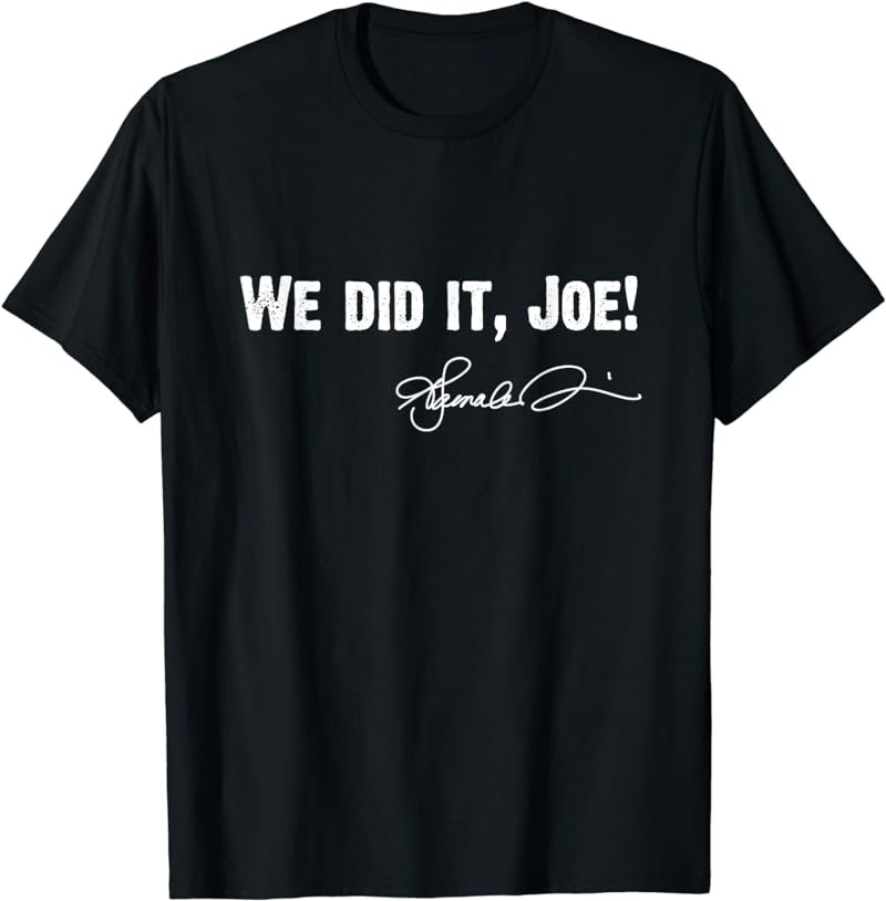 We Did It Joe,Kamala Harris Signature T-Shirt