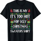 This Is My It's Too Hot For Ugly Christmas Sweaters T-Shirt