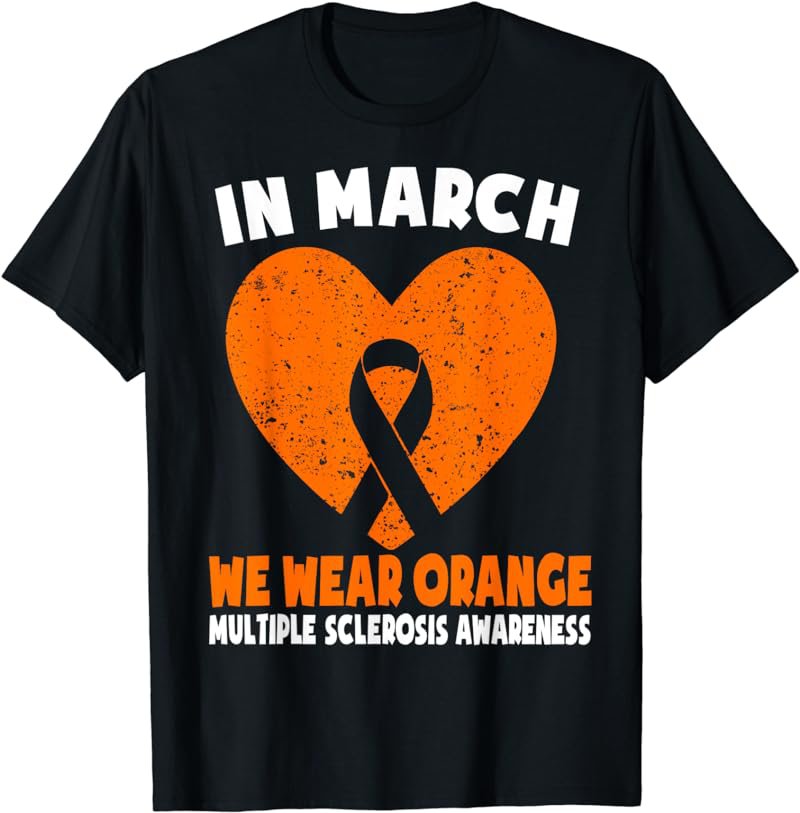 In March We Wear Orange MS Multiple Sclerosis Awareness T-Shirt