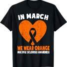 In March We Wear Orange MS Multiple Sclerosis Awareness T-Shirt