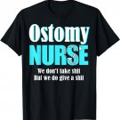 Funny Ostomy Nurse We Dont Take Shit Colon Cancer Fitted T-Shirt