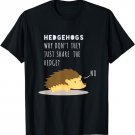 Hedgehogs, Why Won't They Share the Hedge? Punny T-Shirt