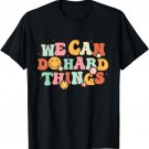We Can Do Hard Things Teacher Back To School Teacher Student T-Shirt