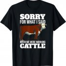 Sorry For What I Said When We Were Working Cattle Farm T-Shirt