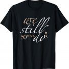 We Still Do 50 Years Of Marriage - 50th Wedding Anniversary T-Shirt