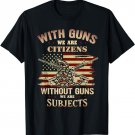 With Guns We Are Citizens Without Guns We Are Subjects T-Shirt