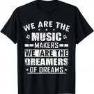 We Are The Music Makers And Dreamer Of Dreams T-Shirt