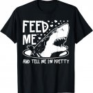 Shark Feed Me & Tell Me I'm Pretty Funny Great White Shark T-Shirt