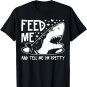 Shark Feed Me & Tell Me I'm Pretty Funny Great White Shark T-Shirt