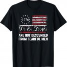 We The People Are Not Descended From Fearful Men / USA Flag T-Shirt