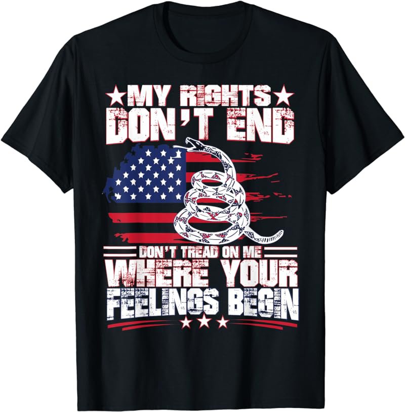MY RIGHTS DON'T END WHERE YOUR FEELINGS BEGIN GUN T SHIRT