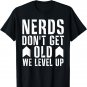 Nerds Don't Get Old We Level Up Funny Nerd Gamer Geek Gift T-Shirt
