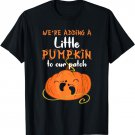Pregnancy Annoucement We're Adding A Pumpkin To Our Patch T-Shirt