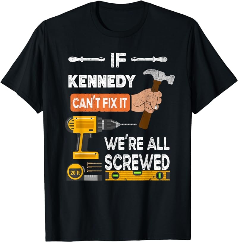 Funny if Kennedy can't fix it no one can handyman carpenter T-Shirt