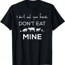 Vegan Don't Eat Friends Animals No Meat T-Shirt