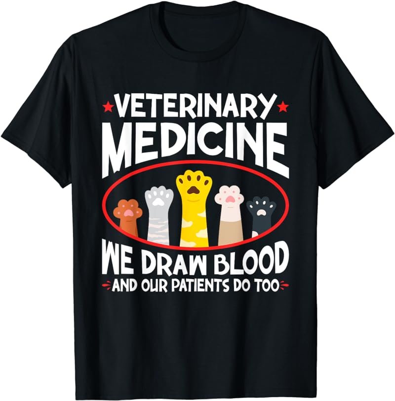 Veterinary Medicine We Draw Blood Our Patients Do Too T-Shirt