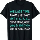 One Last Time From The Top And 5 6 7 8 Just Kidding Shirt