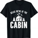 Relax we're at the cabin T-Shirt