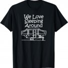 Pop Up Camper Shirt - We Love Sleeping Around Camping Shirt