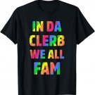 In Da Clerb We All Fam T-Shirt