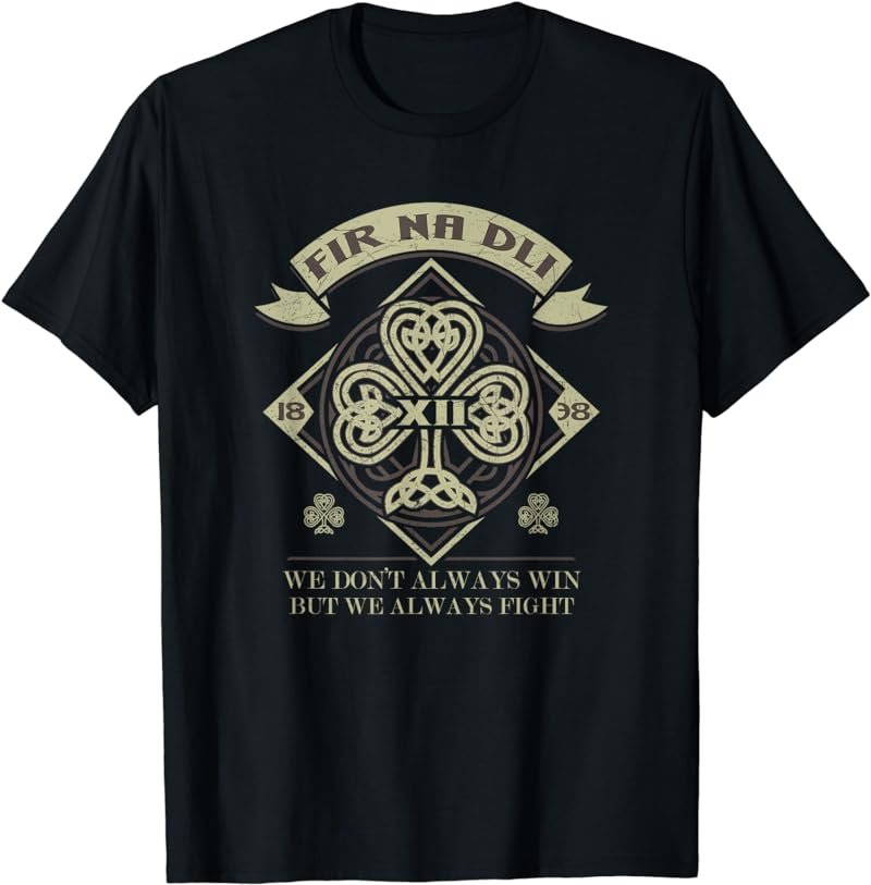 Fir Na Dli We Don't Always Win But We Always Fight T-Shirt