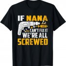 If Nana can't fix it we're all screwed T-Shirt