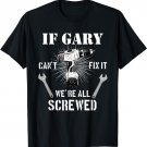 Mens If Gary Can't Fix it We're All Screwed craftsmen T-Shirt