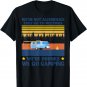 We&acirc;��re Not Alcoholics They Go To Meetings We Go Camping T-Shirt